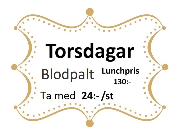 Torsdagar – Blodpalt, lunchpris 130:-